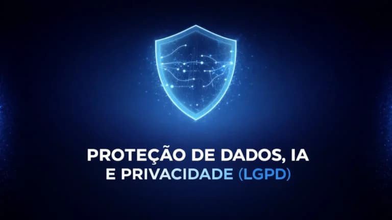 Proteção de Dados, IA e Privacidade (LGPD)